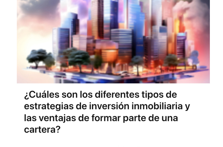 ¿Cuáles son los diferentes tipos de estrategias de inversión inmobiliaria y las ventajas de formar parte de una cartera?