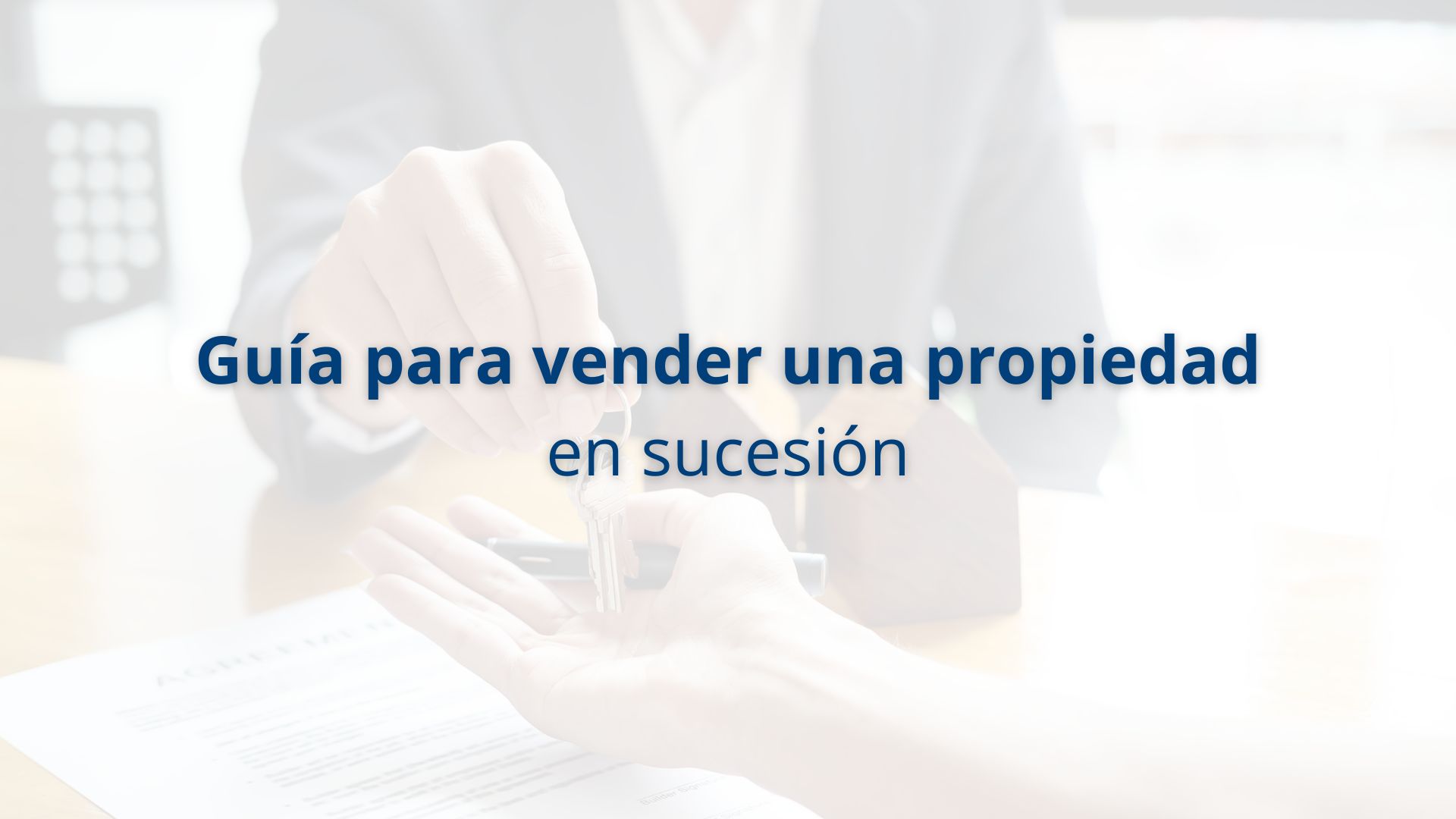 Guía para vender una propiedad en sucesión
