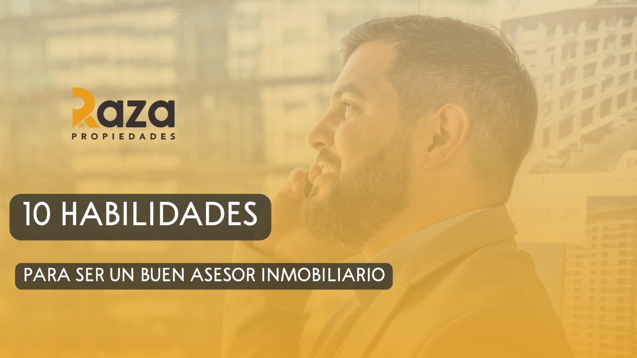 Alguna vez te preguntaste ¿Cuáles son las características más importantes que tiene que tener el asesor inmobiliario que elijas?
