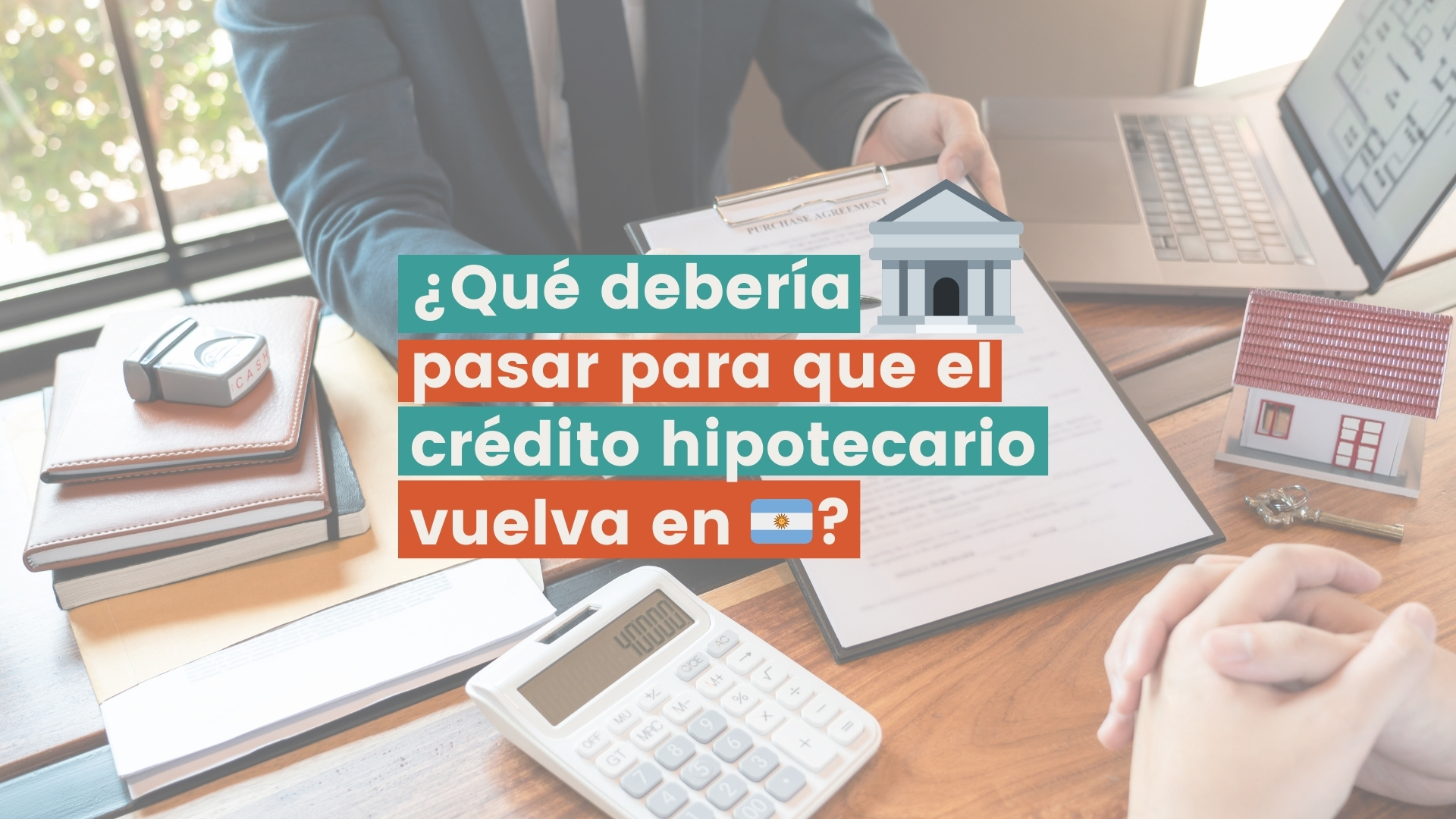 Créditos hipotecarios en Argentina: la clave para saber cuándo vuelven de verdad