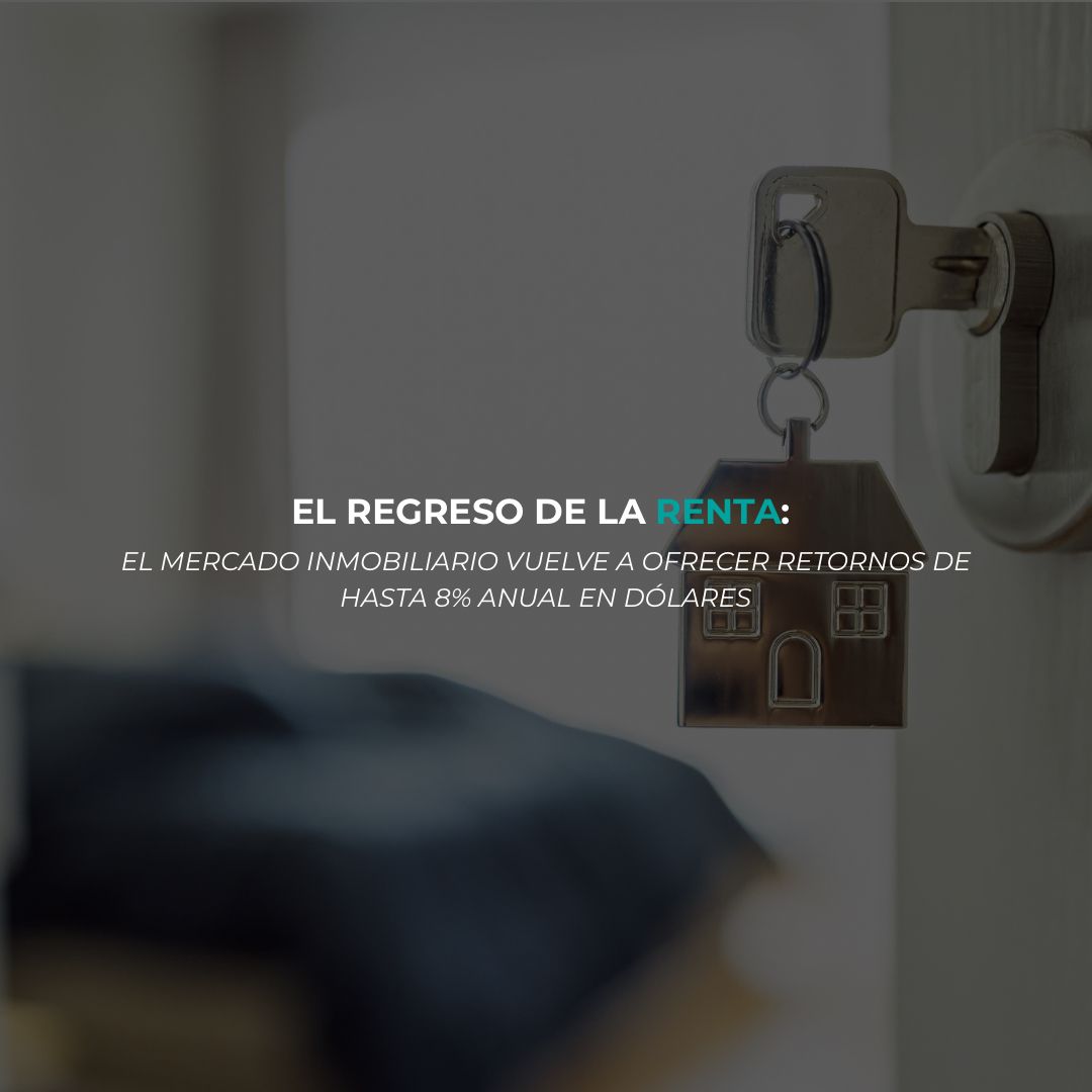 El regreso de la renta: el mercado inmobiliario vuelve a ofrecer retornos de hasta 8% anual en dólares