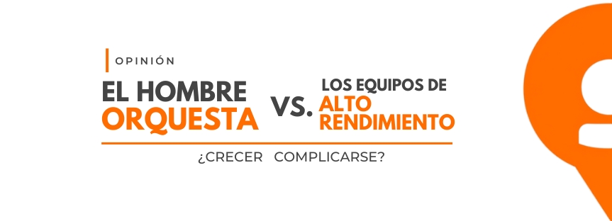 EL HOMBRE ORQUESTA VS LOS EQUIPOS DE ALTO RENDIMIENTO