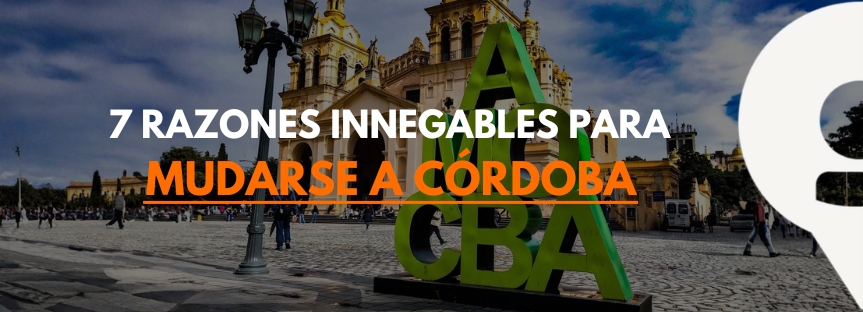 7 RAZONES INNEGABLES PARA MUDARSE A CÓRDOBA