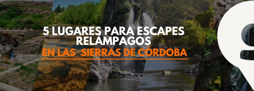 5 LUGARES PARA ESCAPES RELÁMPAGOS EN LAS  SIERRAS DE CÓRDOBA
