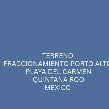 Terreno Porto Alto Playa del Carmen, Quintana Roo, México